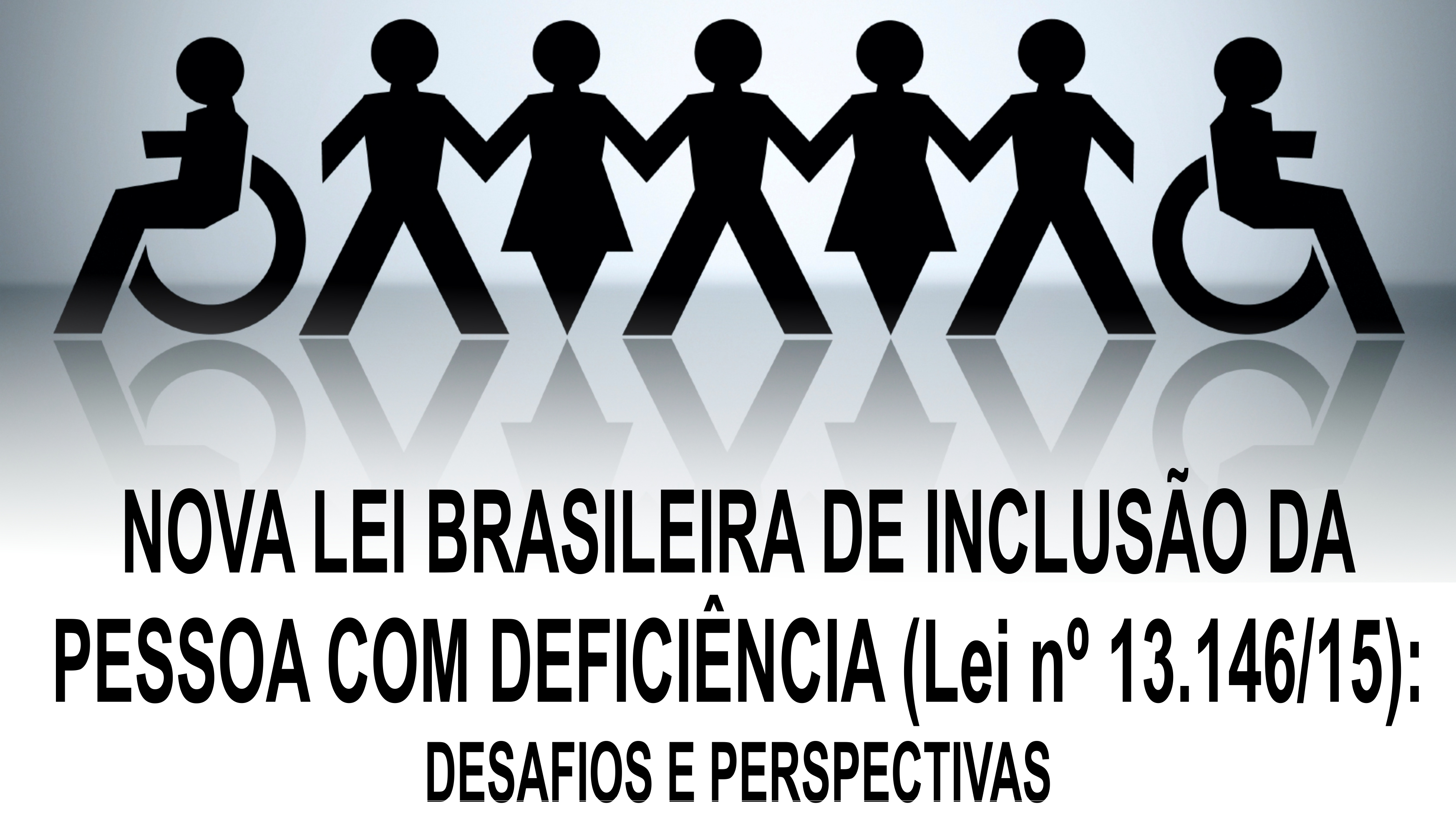 Palestra: Nova Lei de Inclusão da Pessoa com Deficiência - INSCRIÇÕES ENCERRADAS