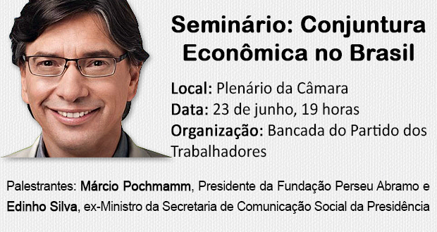 Conjuntura econômica do Brasil é tema de seminário organizado pela bancada do PT na Câmara