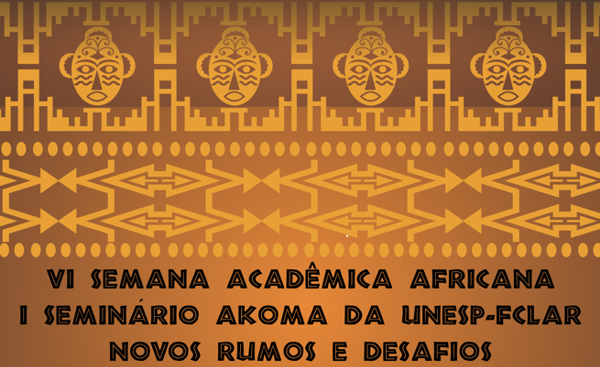 VI Semana Acadêmica Africana da UNESP-FCLAr