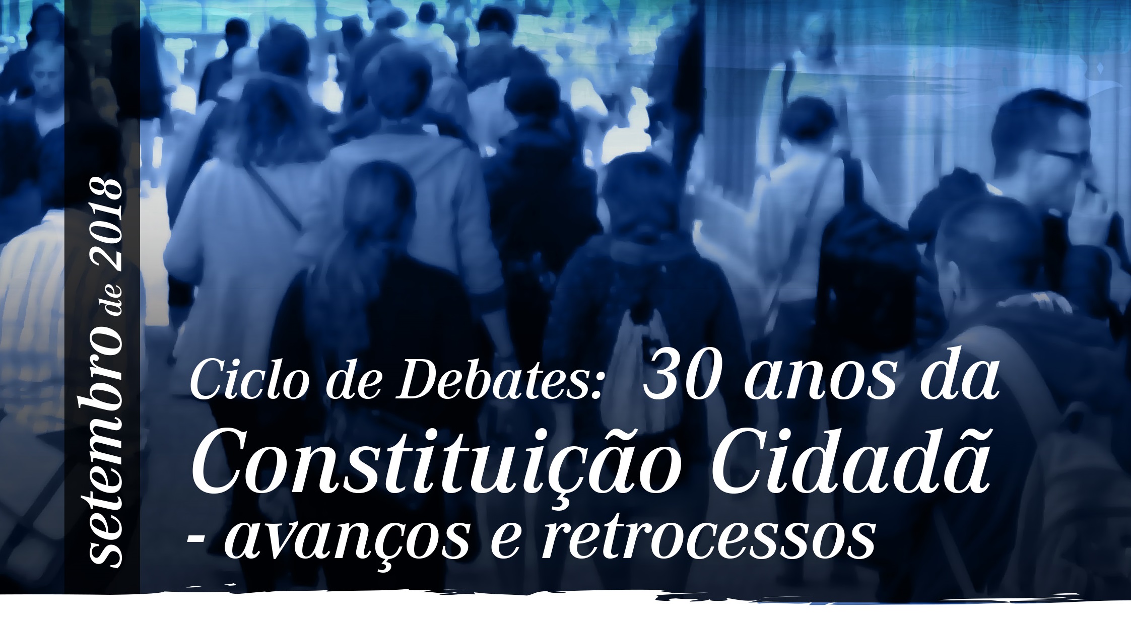 Ciclo de debates: 30 anos da Constituição Cidadã - avanços e retrocessos