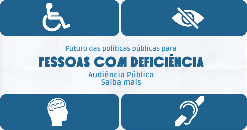 Audiência debate futuro das políticas públicas para pessoas com deficiência